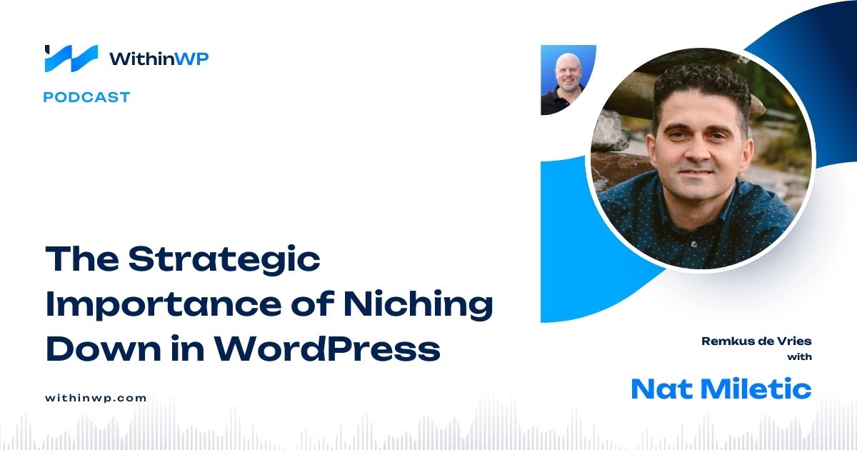 Embracing Community, Niching Down, and the Future of WordPress with Nat Miletic
